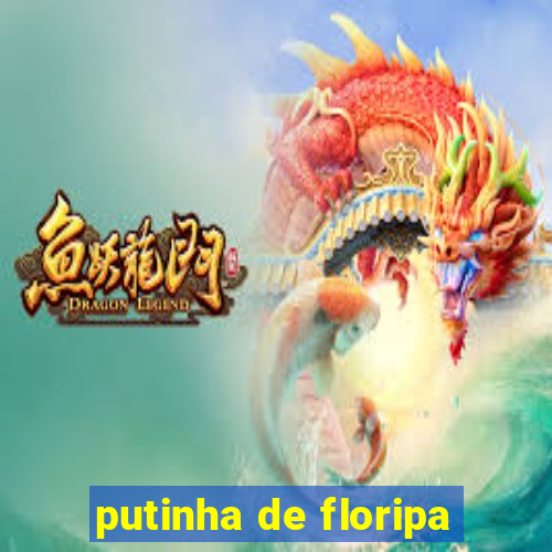 putinha de floripa